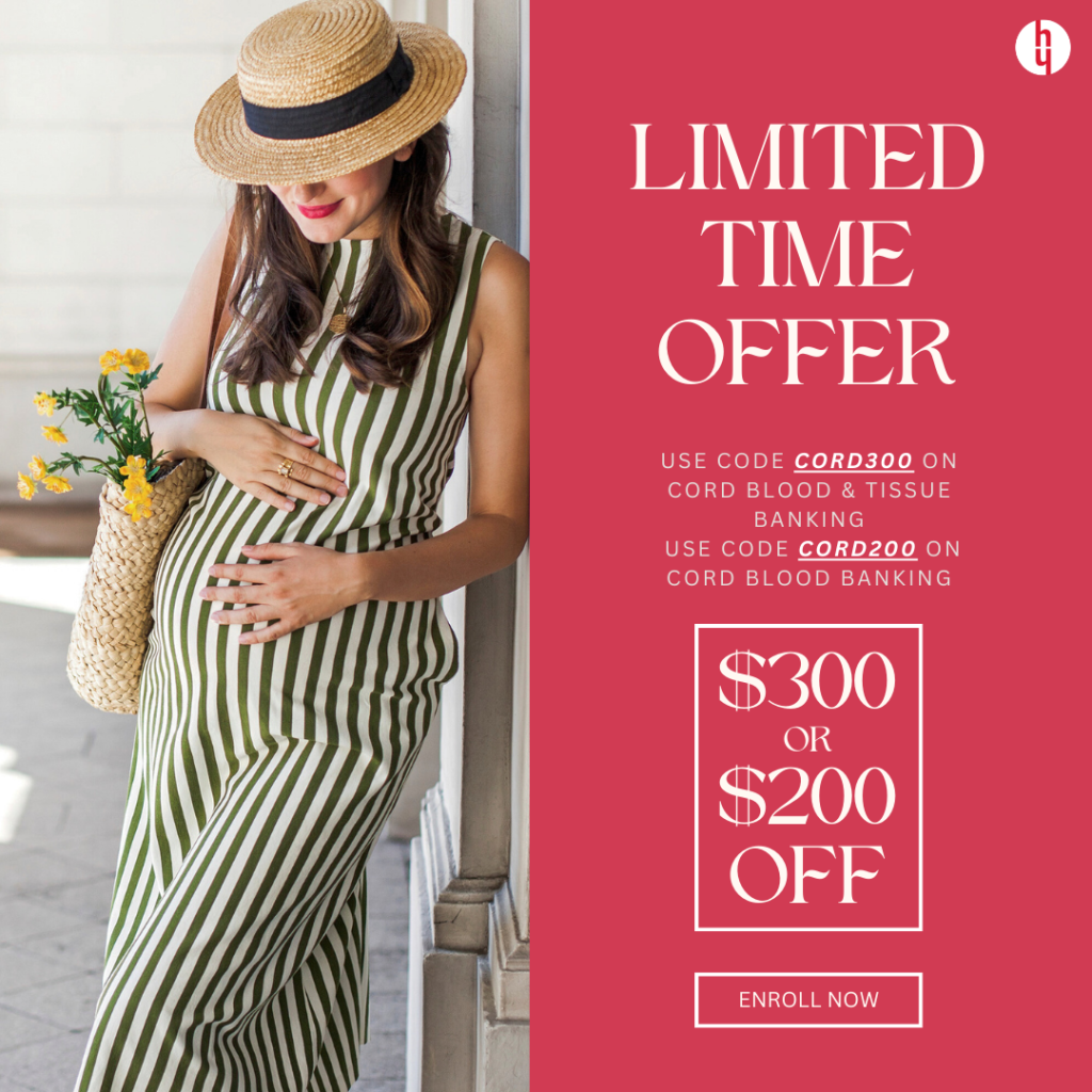 LIMITED TIME OFFER Use code CORD300 to save $300 on cord blood & cord tissue banking, or use code CORD200 to save $200 on cord blood banking